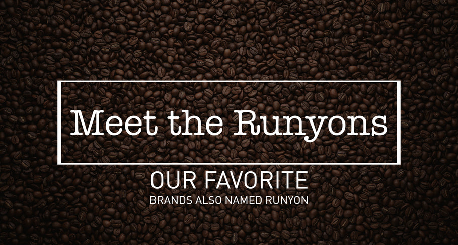 Our favorite (other) Runyon brands